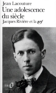 Une Adolescence Du Siecle. Jacques Riviere Et La Nrf