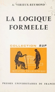 Jean Lacroix et Antoinette Virieux-Reymond - La logique formelle.