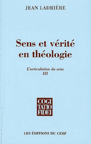 Jean Ladrière - L'articulation du sens - Volume 3, Sens et vérité en théologie.