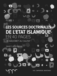 Jean Lafontaine - Les sources doctrinales de l'État Islamique – Tome 1 - De Mahomet au Califat.