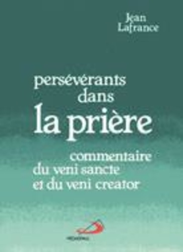 Jean Lafrance - Perseverants Dans La Priere. Commentaire Du Veni Sancte Et Du Veni Creator.
