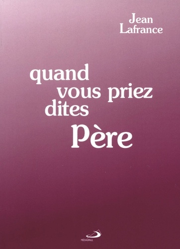 Jean Lafrance - Quand Vous Priez, Dites Pere. 4eme Edition.