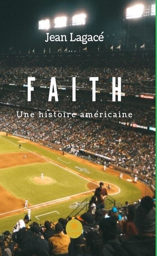 Jean Lagacé - Faith - Une histoire américaine.