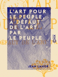 Jean Lahor - L'Art pour le peuple, à défaut de l'Art par le peuple.