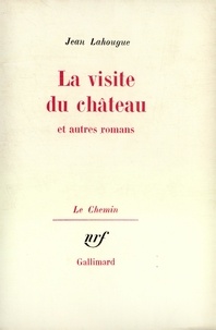 Jean Lahougue - La visite du château - Et autres romans.
