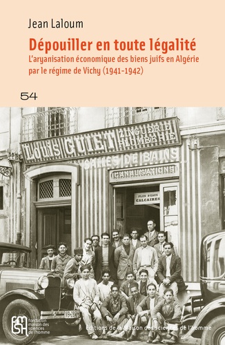 Dépouiller en toute légalité. L'aryanisation économique des biens juifs en Algérie par le régime de Vichy (1941-1942)