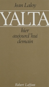 Jean Laloy - Yalta - Hier, aujourd'hui, demain.