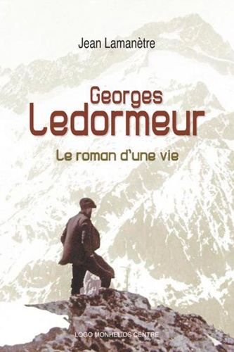Jean Lamanètre - Georges Ledormeur - Le roman d'une vie.