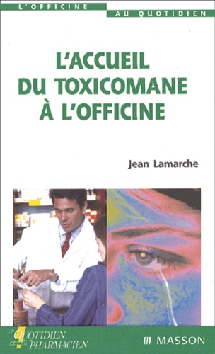 Jean Lamarche - L'Accueil Du Toxicomane A L'Officine.