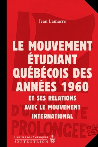 Jean Lamarre - Le mouvement étudiant québécois des années 1960 et ses relations avec le mouvement international - La dynamique Québec-Canada-Etats-Unis-France.