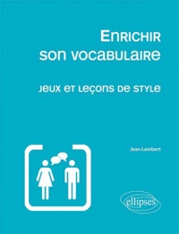 Enrichir son vocabulaire - Jeux et leçons de style.pdf