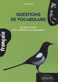 Jean Lambert - Questions de vocabulaire - 40 jeux et tests pour améliorer son expression.
