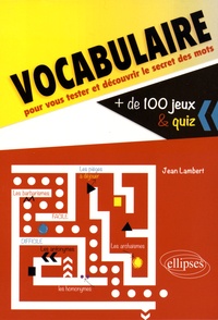 Jean Lambert - Vocabulaire - Plus de 100 jeux et quiz pour vous tester et découvrir le secret des mots.