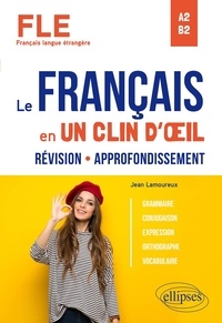 Jean Lamoureux - FLE A2-B2 Le français en un clin d'œil - Révision - Approfondissement.