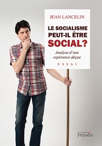 Jean Lancelin - Le socialisme peut-il être social ? - Analyse d'une espérance déçue.