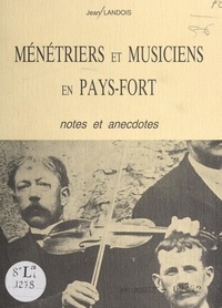 Jean Landois et  Algret - Ménétriers et musiciens en Pays-Fort - Notes et anecdotes.
