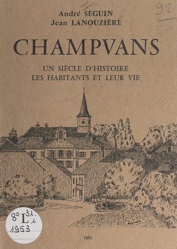 Champvans. De 1880 à 1982 : la vie rurale et agricole de ses habitants. De 1925 à 1982 : la vie administrative et politique de la commune