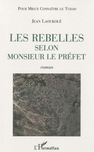 Jean Laoukolé - Les rebelles selon monsieur le préfet.