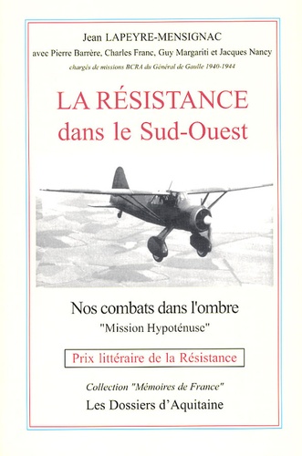 La Résistance dans le Sud-Ouest - Authentiques... de Jean Lapeyre-Mensignac  - Livre - Decitre