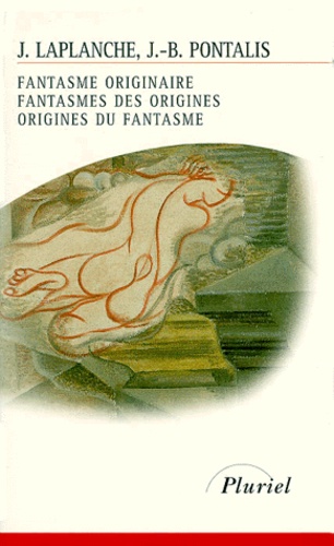 Jean Laplanche et Jean-Bertrand Pontalis - Fantasme originaire, fantasmes des origines, origines du fantasme.