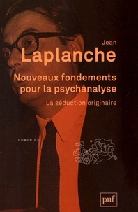 Jean Laplanche - Nouveaux fondements pour la psychanalyse - La séduction originaire.