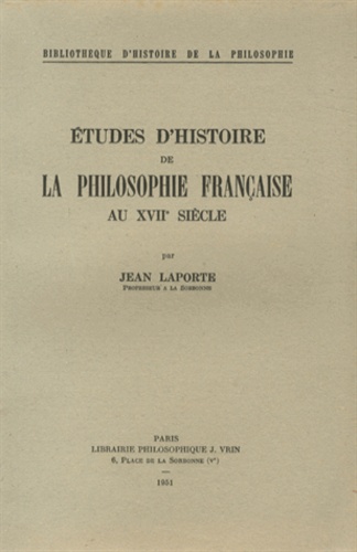 Jean Laporte - Etudes d'histoire de la philosophie française au XVIIe siècle.