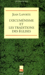 Jean Laporte - L'Oecumenisme Et Les Traditions Des Eglises.
