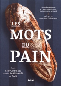 Jean Lapoujade et Christian Vabret - Les mots du pain - Petite encyclopédie pour les passionnés du pain.