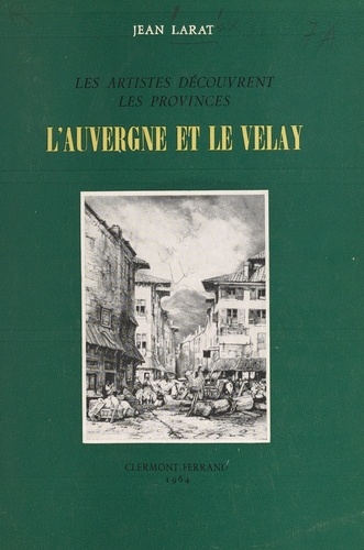 L'Auvergne et le Velay. Les artistes découvrent les provinces