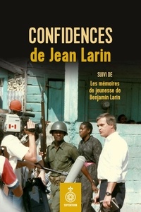 Jean Larin et Benjamin Larin - Confidences de Jean Larin - Suivi de Les mémoires de jeunesse de Benjamin Larin.