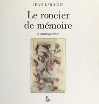 Jean Laroche - Le roncier de mémoire et autres poèmes.
