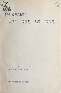 Jean Laroche - Poèmes au jour le jour.