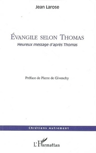Jean Larose - Evangile selon Thomas - Heureux message d'après Thomas.
