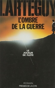 Jean Lartéguy - L'Ombre de la guerre  Tome 1 - Le Joueur de flûte.