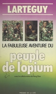 Jean Lartéguy et Yang Dao - La fabuleuse aventure du peuple de l'opium.