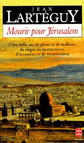 Jean Lartéguy - Mourir Pour Jerusalem. Jerusalem, Cinq Mille Ans De Gloire Et De Malheur, De Siege, De Destructions, D'Incendies Et De Resurrections.