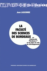 Jean Lascombe - La Faculté des Sciences de Bordeaux - Ou l'Université "Bordeaux I" et les pays en voie de développement.
