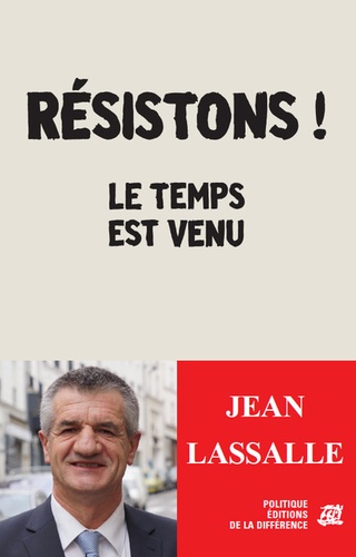 Jean Lassalle - Résistons - Le temps est venu.