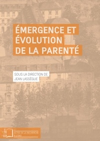 Jean Lassègue (dir.) - Émergence et évolution de la parenté.