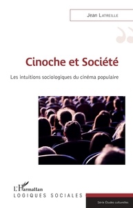Jean Latreille - Cinoche et société - Les intuitions sociologiques du cinéma populaire.