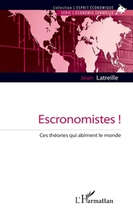 Ebooks gratuits pour télécharger Amazon Kindle Escronomistes !  - Ces théories qui abîment le monde FB2 PDB 9782140297342 par Jean Latreille (French Edition)