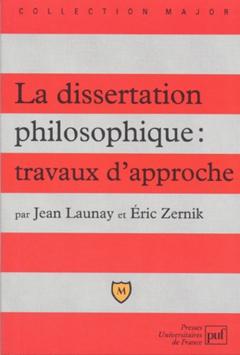Jean Launay et Eric Zernik - La dissertation philosophique : travaux d'approche.