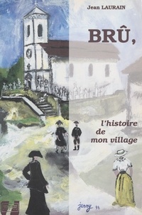 Jean Laurain - Brû, l'histoire de mon village.