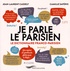 Jean-Laurent Cassely et Camille Saféris - Je parle le parisien - Le dictionnaire franco-parisien.