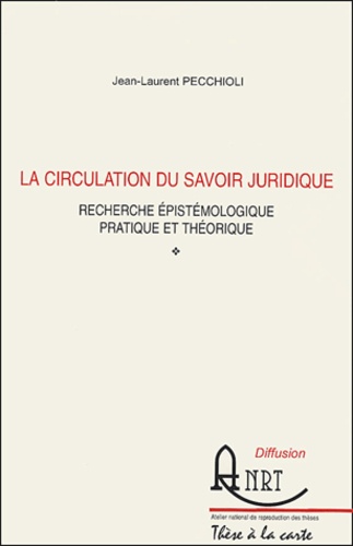 Jean-Laurent Pecchioli - La circulation du savoir juridique - Recherche épistémologique pratique et théorique.