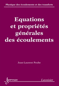 Jean-Laurent Peube - Physique des écoulements et des transferts - Volume 1, Equations et propriétés générales des écoulements.