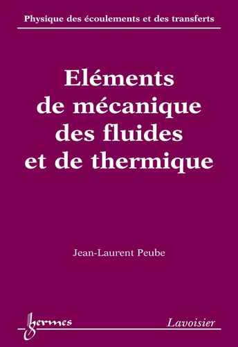 Jean-Laurent Peube - Physique des écoulements et des transferts - Volume 2, Eléments de mécanique des fluides et de thermique.