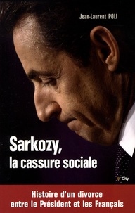 Jean-Laurent Poli - Sarkozy, la cassure sociale.