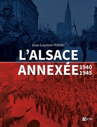 Jean-Laurent Vonau - L'Alsace annexée 1940-1945.