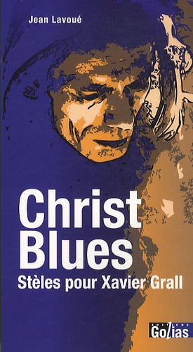 Jean Lavoué - Christ blues - Hommage à Xavier Grall et autres Stèles.